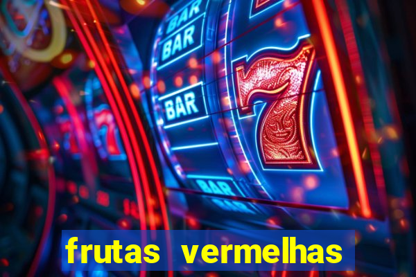 frutas vermelhas nomes e fotos